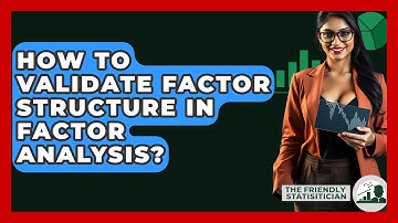 How To Validate Factor Structure In Factor Analysis? - The Friendly Statistician