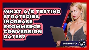 What A/B Testing Strategies Increase eCommerce Conversion Rates? - Ecom SaaS Stack