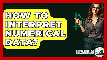 How To Interpret Numerical Data? - The Friendly Statistician