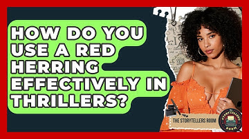 How Do You Use A Red Herring Effectively In Thrillers? - The Storytellers Room