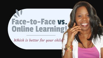 Choosing the Best Learning Environment for Your Child: Face-to-Face vs. Online Lessons