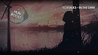 TeZATalks - In The Dark [BASS BOOSTED]