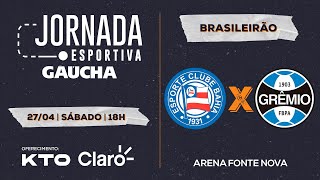 AO VIVO: Bahia x Grêmio - Brasileirão | Jornada Digital 27/04/2024