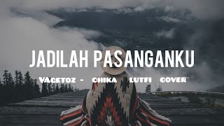 Jadilah Pasanganku Vagetoz - Chika Lutfi Cover ( Lirik/Lyrics )