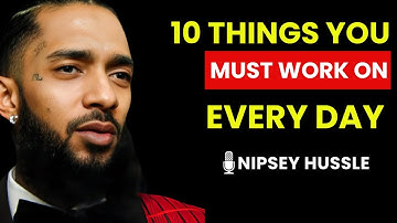 10 Things You Must Work On Every Day_Nipsey Hussle"