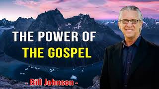 Bill Johnson 2024 New Sermons - The Power of The Gospel