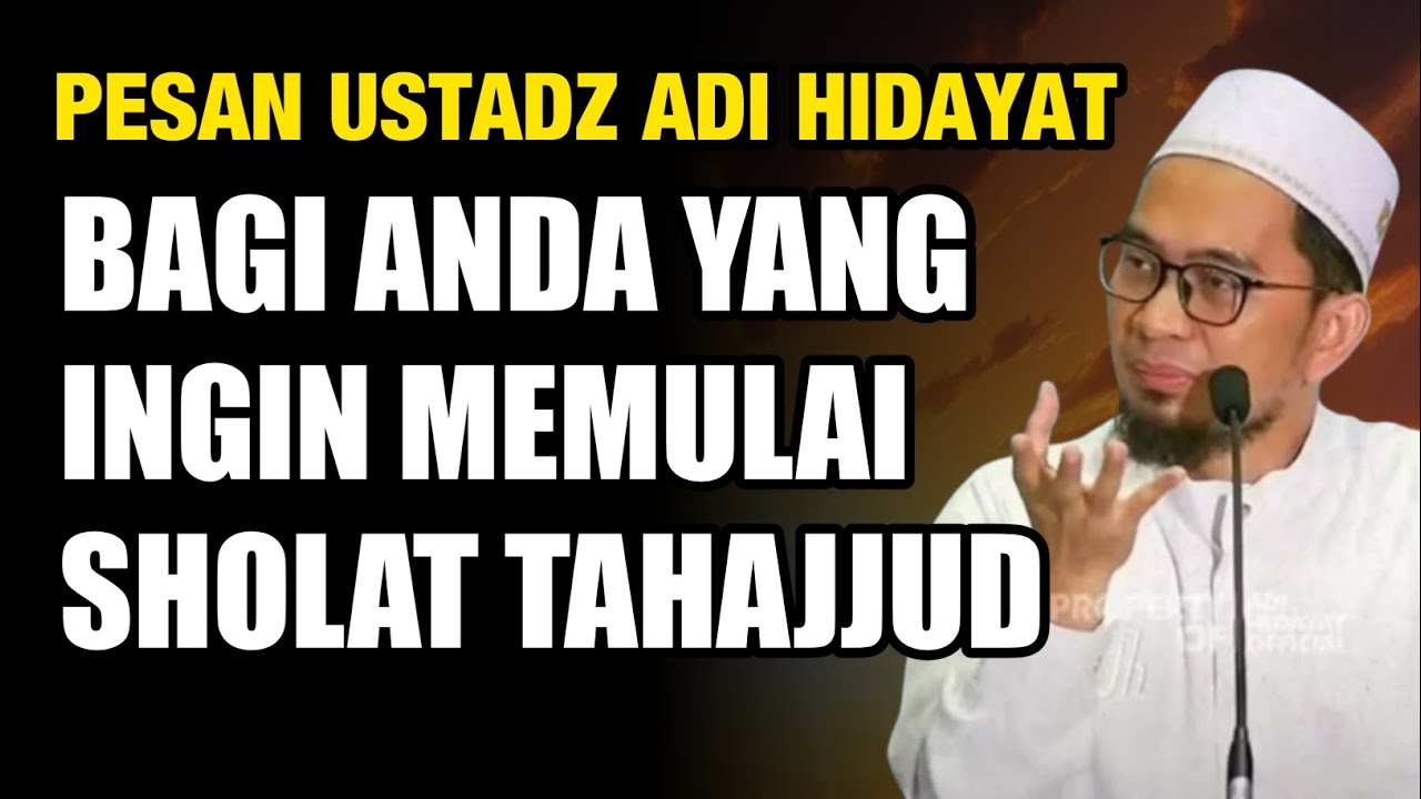 Pesan Ustadz Adi Hidayat Bagi Anda yang Ingin Memulai Sholat Tahajjud - Ustadz Adi Hidayat 