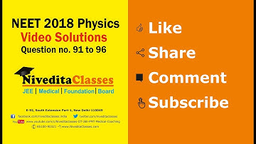 NEET 2018: Video Solution & Answer Key for Physics [Code - GG] Question 91, 92, 93, 94, 95, 96
