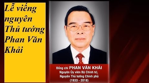 Toàn cảnh lễ viếng nguyên Thủ tướng PHAN VĂN KHẢI