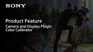 Product Feature | Camera and Display Plugin and Color Calibrator | Sony