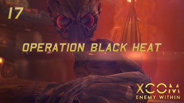 XCOM: Enemy Within | 17 | Alien Base Assault | "Operation Black Heat"