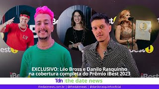 EXCLUSIVO: Léo Bross e Danilo Rasquinho na cobertura completa do Prêmio iBest 2023