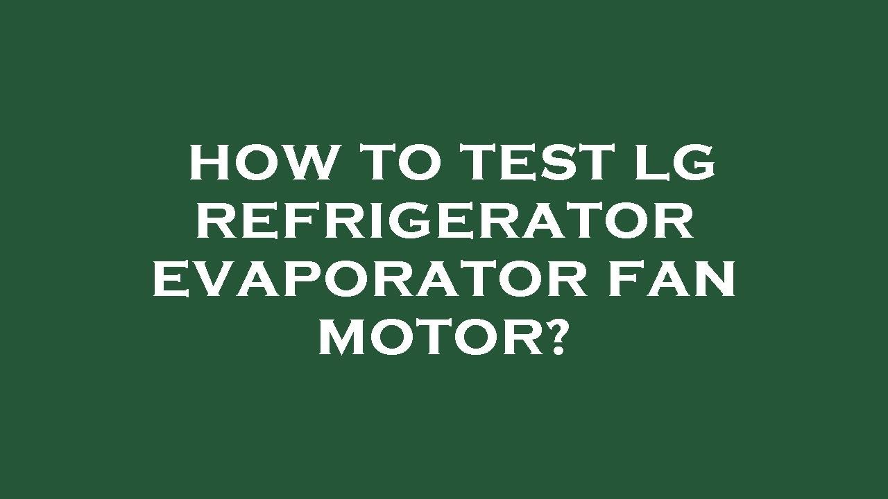 How to test lg refrigerator evaporator fan motor? - YouTube