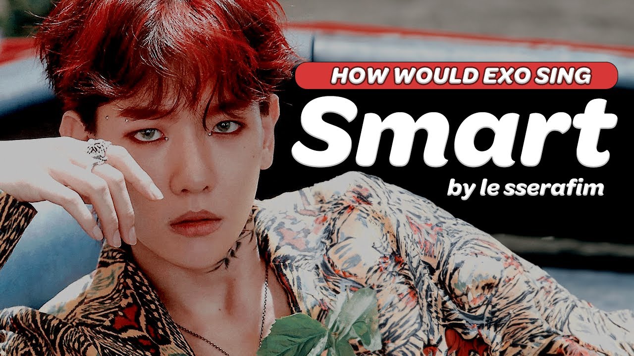 HOW WOULD EXO (엑소) SING 'SMART' by LE SSERAFIM (르세라핌)? (A.I COVER) [OT8]