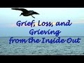 Grief, Loss, and Grieving from the Inside Out