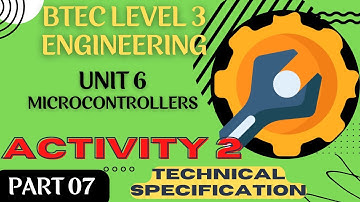 BTEC Level 3 Engineering Unit 6 Microcontrollers - Part 07 - ACTIVITY 2 TECHNICAL SPECIFICATION PRAC