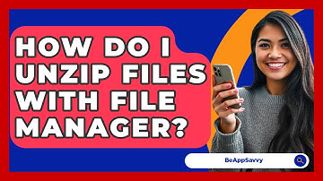 How Do I Unzip Files With File Manager? - Be App Savvy