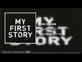 MY FIRST STORY - THE REASON [THE STORY IS MY LIFE] [2013]