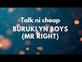 Talk ni cheap Buruklyn boyz MR RIGHT (lyrics)