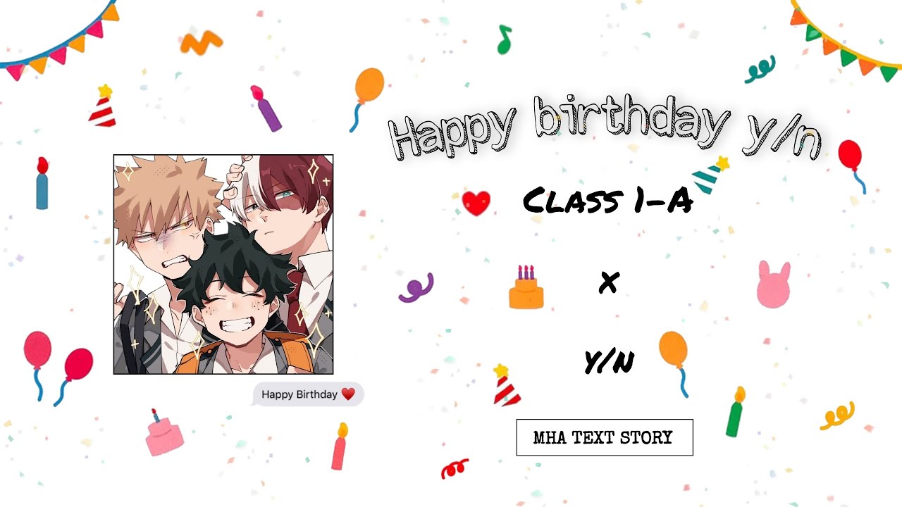 Happy birthday y/n🥳 ∙ Class 1-A x y/n ∙ MHA Text Story