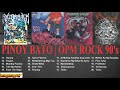 Pinoy Bato │OPM Rock 90&#39;s │Razorback │Datu&#39;s Tribe │Dahong Palay │Death By Stereo