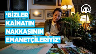 Minyatür Sanatçısı Gaye Özen: Bizler Kainatın Nakkaşının Emanetçileriyiz