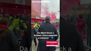 Atalanta, centinaia di tifosi sulle rive del Mersey e allo stadio. Sognando Anfield... e i Beatles