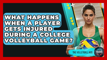 What Happens When A Player Gets Injured During A College Volleyball Game? - The Volleyball Hub