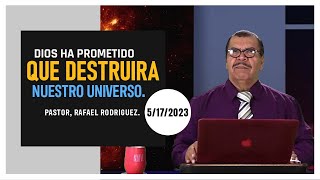 DIOS HA PROMETIDO QUE DESTRUIRA NUESTRO UNIVERSO.   5/17/2023