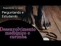 Desenvolvimento mediúnica e curimba