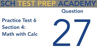 SAT Practice Test 6 Section 4 Math with Calc Q27