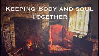 Keeping Body and Soul Together and a Living Fire