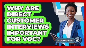 Why Are Direct Customer Interviews Important For VoC?