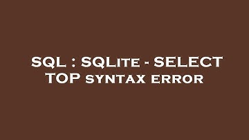 SQL : SQLite - SELECT TOP syntax error