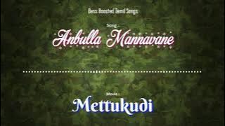 Anbulla Mannavane - Mettukudi - Bass Boosted Audio Song - Use Headphones 🎧 For Better Experience.