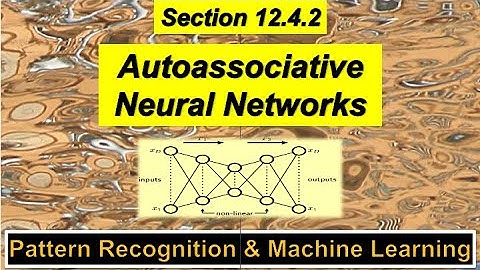 12.4.2 Autoassociative Neural Networks - Pattern Recognition and Machine Learning