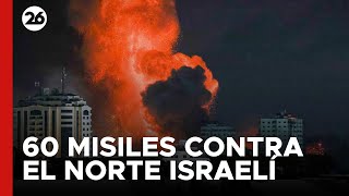 MEDIO ORIENTE | Líbano lanzó al menos 60 misiles contra el norte israelí