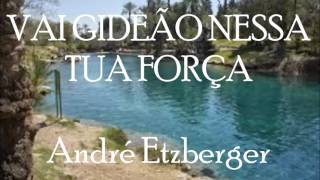 Video thumbnail of "Vai Gideão nessa tua força - Pr André Etzberger"