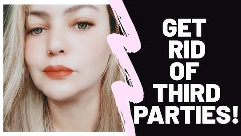 How To Get Rid Of Third Parties | Everyone Is You Pushed Out
