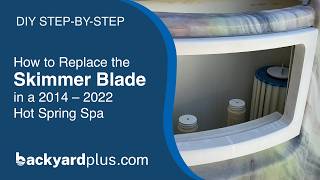 How To Replace The Skimmer Blade In A 2014 2022 Hot Spring Spa