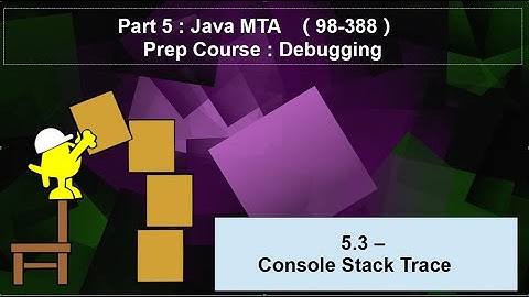 5.3  Learn Java MTA 98-388 - Debugging - Console Stack Trace