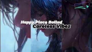 Happy Place Ballad Song by: Careless Vibez with Lyrics @clair de lune