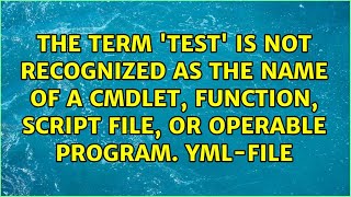 The term 'test' is not recognized as the name of a cmdlet, function, script file,