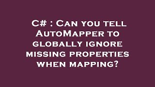 C Can You Tell Automapper To Globally Ignore Missing Properties When Mapping?