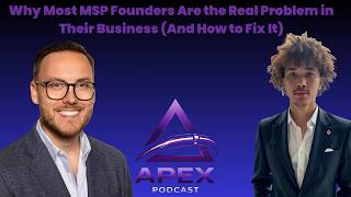 Why Most MSP Founders Are the Real Problem in Their Business (And How to Fix It) | Alex Joy