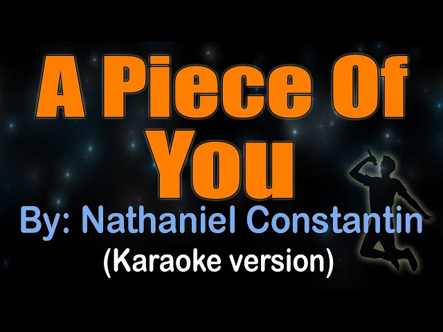 A PIECE OF YOU - Nathaniel Constantin (KARAOKE VERSION) class=