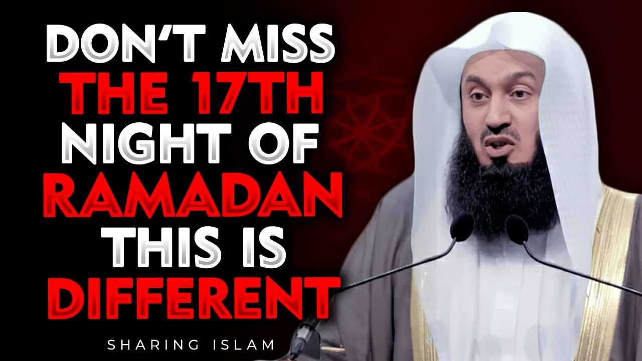 The 17th Night of Ramadan Is Different — Most Muslims Don’t Realize This | Mufti Menk