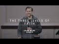 The three levels of faith  john mark comer