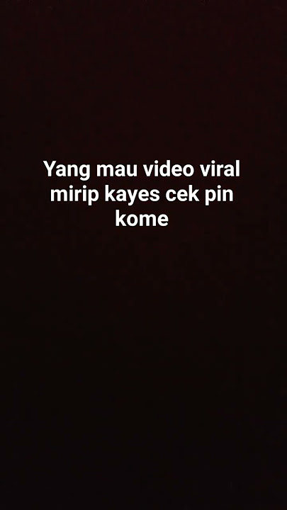 yang mau video viral mirip kayes di pin komen ya