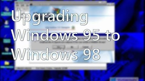 Upgrading Windows 95 to Windows 98